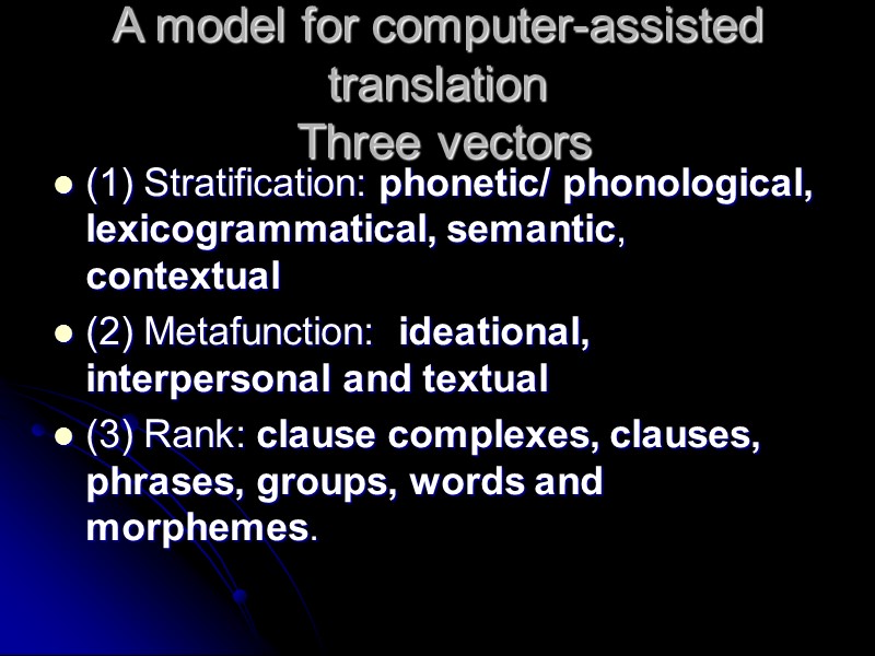 A model for computer-assisted translation  Three vectors  (1) Stratification: phonetic/ phonological, lexicogrammatical,